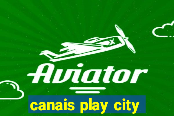 canais play city